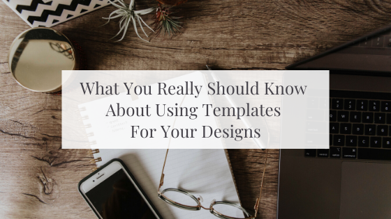 What You Really Should Know About Using Templates For Your Designs
