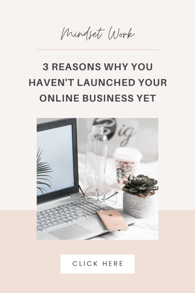3 Reasons Why You Haven't Launched Your Online Business - The Mindset Blocks Holding You Back