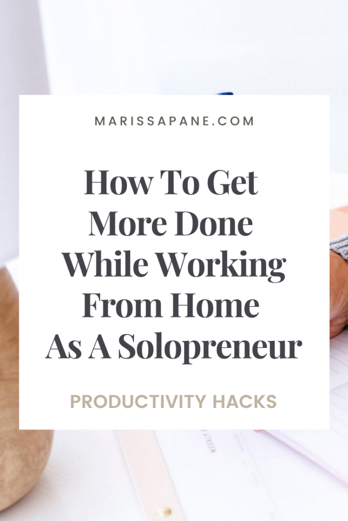 Get More Done Working From Home As A Solopreneur - Productivity Hacks For Small Business Owners