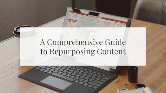A Comprehensive Guide to Repurposing Content